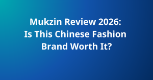 Mukzin Review 2026: Is This Chinese Fashion Brand Worth It?