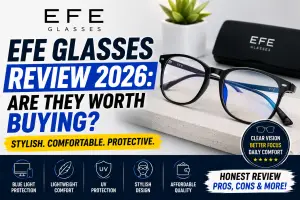 EFE Glasses Review 2026: Are EFE Glasses Worth Buying For Everyday Eyewear?